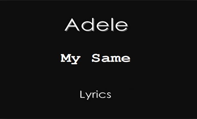 متن ترانه My Same از Adele با ترجمه فارسی