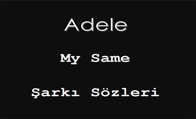 Adele |My Same Şarkı Sözleri ve Türkçe çeviri